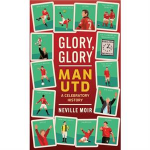 Glory Glory Man Utd by Neville Moir