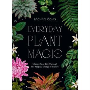 Everyday Plant Magic by Rachael Cohen