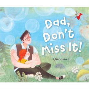 Dad Dont Miss It by Qiaoqiao Li