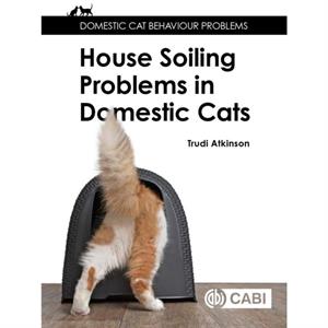 Housesoiling Problems in Domestic Cats by Atkinson & Trudi Clinical Animal Behaviourist & UK