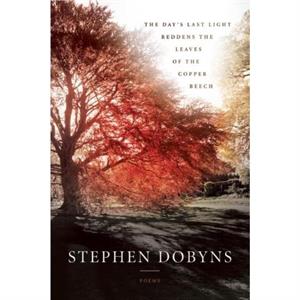 The Days Last Light Reddens the Leaves of the Copper Beech by Stephen Dobyns