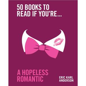 50 Books to Read If Youre a Hopeless Romantic by Eric Karl Anderson