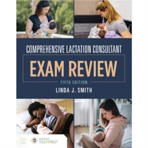 Comprehensive Lactation Consultant Exam Review by Linda J. Smith