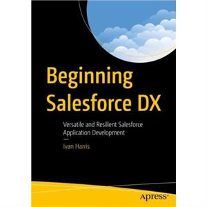 Beginning Salesforce DX by Ivan Harris