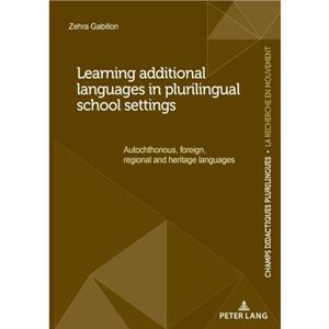 Learning additional languages in plurilingual school settings by Zehra Gabillon
