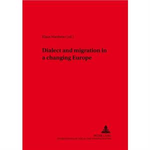 Dialect and Migration in a Changing Europe by Klaus J. Mattheier