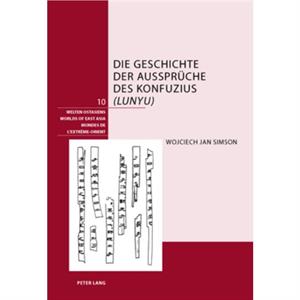 Die Geschichte Der Aussprueche Des Konfuzius Lunyu by Wojciech Simson