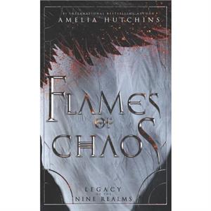 Flames of Chaos by Amelia Hutchins