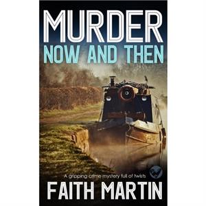 MURDER NOW AND THEN a gripping crime mystery full of twists by Faith Martin