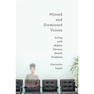 Missed and Dismissed Voices by Alexander Segall PhD