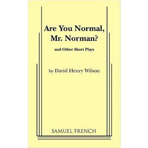 Are You Normal Mr. Norman and Other Short Plays by Henry David Wilson