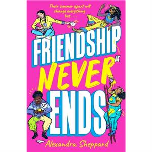 Friendship Never Ends by Alexandra Sheppard