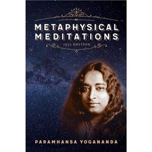 Metaphysical Meditations by Paramahansa Paramahansa Yogananda Yogananda