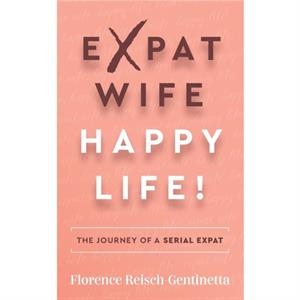 Expat Wife Happy Life by Florence ReischGentinetta