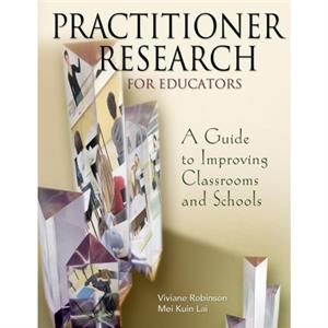 Practitioner Research for Educators by Viviane Robinson