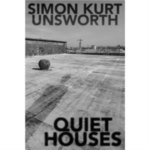 Quiet Houses by Simon Kurt Unsworth