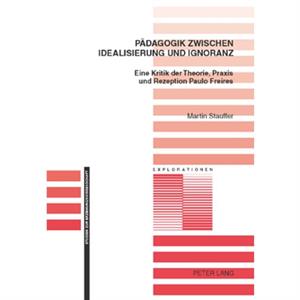 Paedagogik Zwischen Idealisierung Und Ignoranz by Martin Stauffer