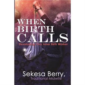 When Birth Calls by Sekesa Berry