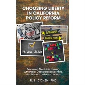 Choosing Liberty in California Policy Reform by Rodgir L Cohen