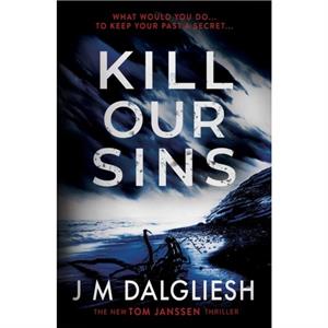 Kill Our Sins by J M Dalgliesh