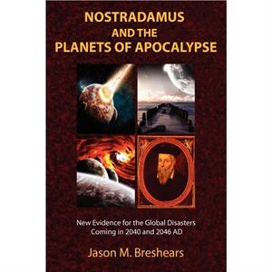 Nostradamus and the Planets of Apocalypse by Jason M. Breshears