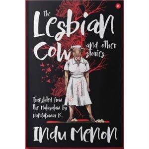 The Lesbian Cow and Other Stories by Indu Menon