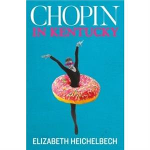 Chopin in Kentucky by Liz Heichelbech