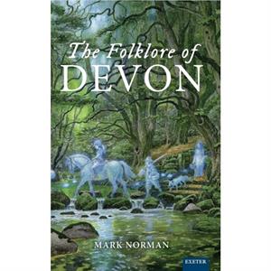 The Folklore of Devon by Mark Norman