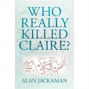 Who Really Killed Claire by Alan Jackaman