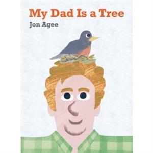 My Dad is a Tree by Jon Agee