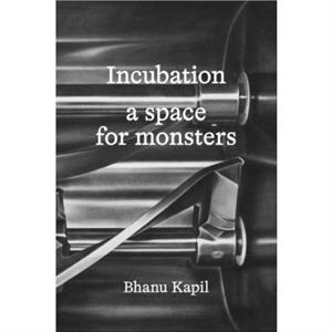 Incubation by Bhanu Kapil
