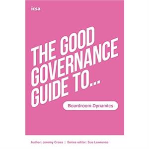 The Good Governance Guide to Boardroom Dynamics by Sue Lawrence