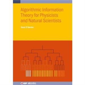 Algorithmic Information Theory for Physicists and Natural Scientists by Devine & Sean D Victoria University of Wellington & Wellington & New Zealand