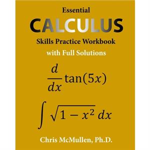 Essential Calculus Skills Practice Workbook with Full Solutions by Chris McMullen