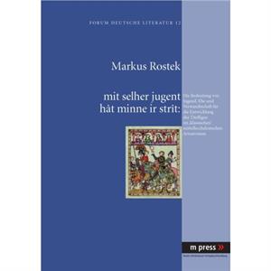 Mit Selher Jugent Hat Minne IR Strat Die Bedeutung Von Jugend Ehe Und Verwandtschaft Fuer Die Entwicklung Der Titelfigur Im Klassischen Mittelhochdeutschen Artusroman by Markus Rostek