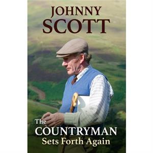 The Countryman Sets Forth Again by Scott & Johnny Honorary Life Member British Association for Shooting and Conservation & BASC