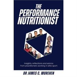 The Performance Nutritionist by Dr. James C Morehen