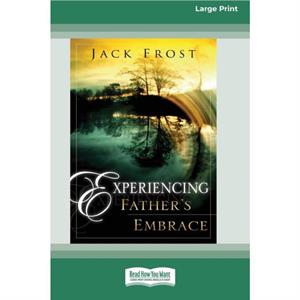 Experiencing Fathers Embrace 16pt Large Print Edition by Jack Frost