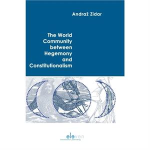 The World Community between Hegemony and Constitutionalism by Andraz Zidar