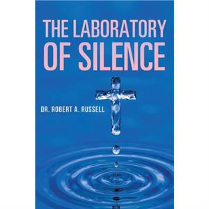 The Laboratory of Silence by Robert A Russell