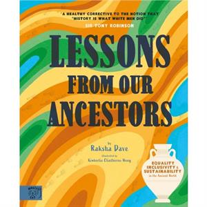 Lessons from our Ancestors Winner of the Discover British Book Award 2024 Equality Inclusivity and Sustainability in the Ancient World by Raksha Dave