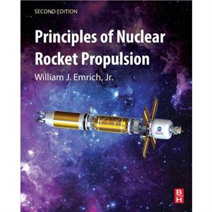 Principles of Nuclear Rocket Propulsion by William J. Emrich Jr.