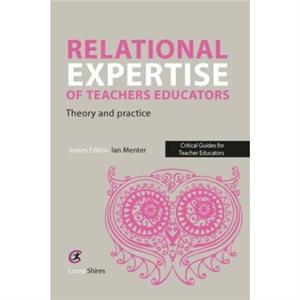 Relational Expertise of Teacher Educators by Lorna Shires