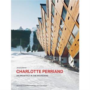 Charlotte Perriand. An Architect in the Mountains. by Jacques Barsac