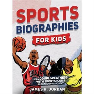 Sports Biographies for Kids by James H Jordan