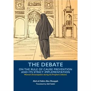 The Debate On the Rule of Cause Prevention and its Strict implementation by Abd alHalim Abu Shuqqah