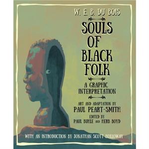 W. E. B. Du Bois Souls of Black Folk by W. E. B. Du BoisPaul PeartSmithPaul PeartSmithJonathan Scott Holloway