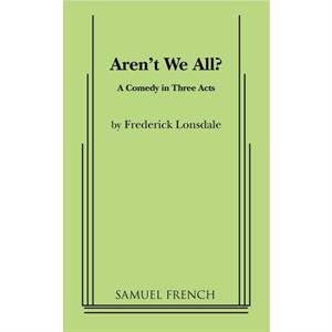 Arent We All by Frederick Lonsdale