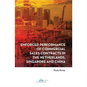 Enforced performance of commercial sales contracts in the Netherlands Singapore and China by Paula Kemp