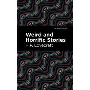 Weird and Horrific Stories by H. P. Lovecraft